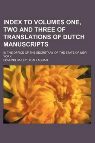 Cover of Index to Volumes One, Two and Three of Translations of Dutch Manuscripts; In the Office of the Secretary of the State of New York