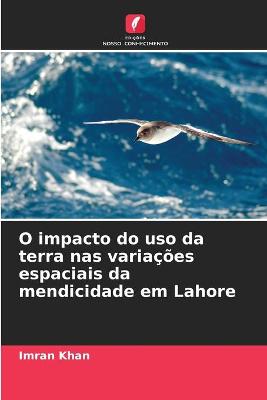 Book cover for O impacto do uso da terra nas variacoes espaciais da mendicidade em Lahore