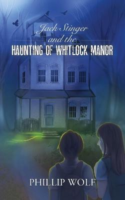 Book cover for Jack Stinger and the Haunting of Whitlock Manor