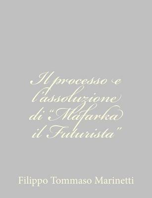 Book cover for Il processo e l'assoluzione di "Mafarka il Futurista"