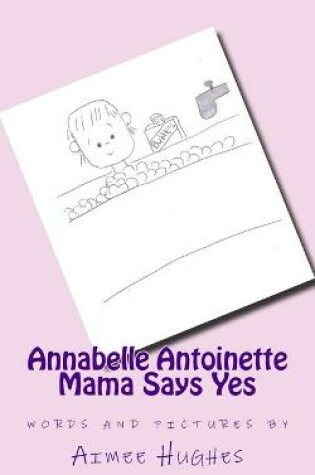 Cover of Annabelle Antoinette Mama Says Yes