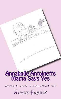 Book cover for Annabelle Antoinette Mama Says Yes