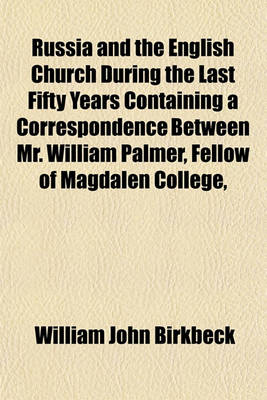 Book cover for Russia and the English Church During the Last Fifty Years Containing a Correspondence Between Mr. William Palmer, Fellow of Magdalen College,