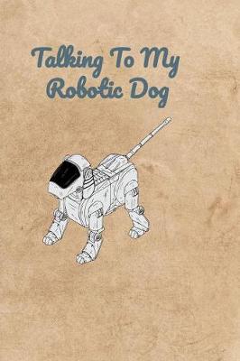 Book cover for Talking To My Robotic Dog