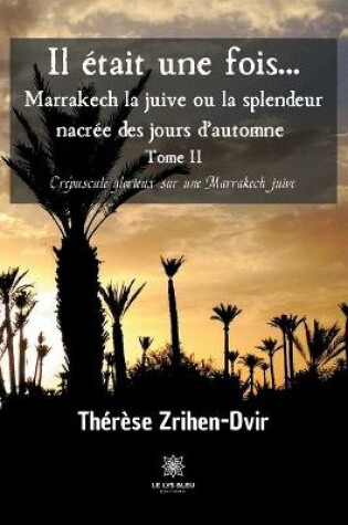 Cover of Il �tait une fois... Marrakech la juive ou la splendeur nacr�e des jours d'automne