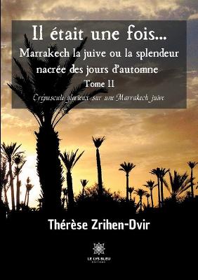 Book cover for Il �tait une fois... Marrakech la juive ou la splendeur nacr�e des jours d'automne
