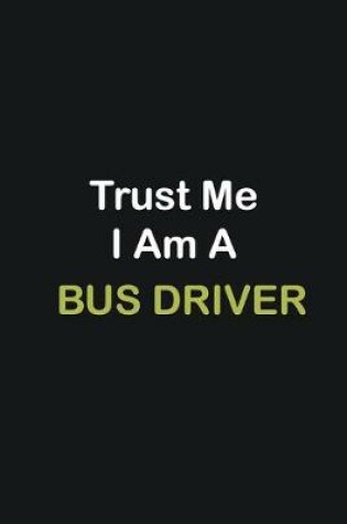 Cover of Trust Me I Am A Bus Driver