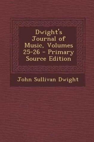 Cover of Dwight's Journal of Music, Volumes 25-26 - Primary Source Edition