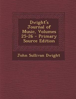 Book cover for Dwight's Journal of Music, Volumes 25-26 - Primary Source Edition