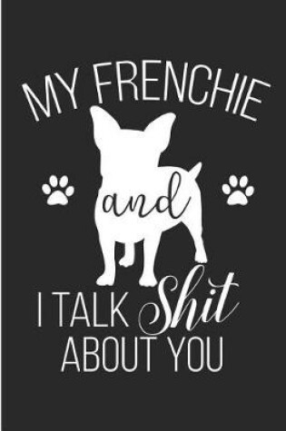 Cover of My Frenchie and I Talk Shit about You