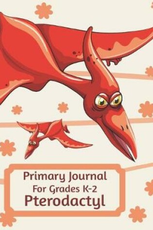 Cover of Primary Journal For Grades K-2 Pterodactyl