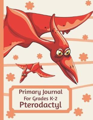 Book cover for Primary Journal For Grades K-2 Pterodactyl