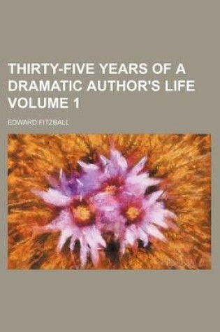 Cover of Thirty-Five Years of a Dramatic Author's Life Volume 1