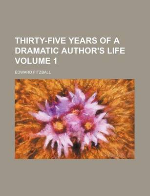 Book cover for Thirty-Five Years of a Dramatic Author's Life Volume 1