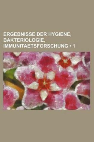 Cover of Ergebnisse Der Hygiene, Bakteriologie, Immunitaetsforschung (1)