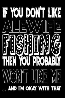 Book cover for If You Don't Like Alewife Fishing Then You Probably Won't Like Me And I'm Okay With That