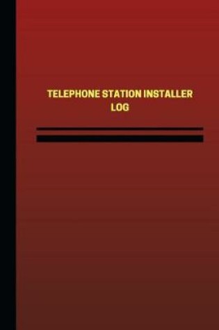 Cover of Telephone Station Installer Log (Logbook, Journal - 124 pages, 6 x 9 inches)