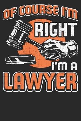 Book cover for Of Course I'm Right I'm A Lawyer