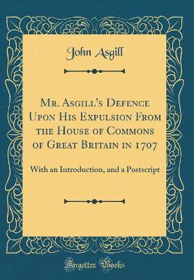 Book cover for Mr. Asgill's Defence Upon His Expulsion from the House of Commons of Great Britain in 1707