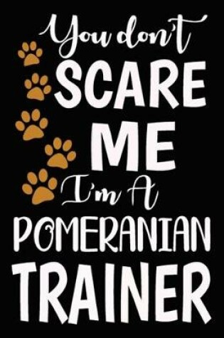 Cover of You don't scare me I'm A Pomeranian Trainer