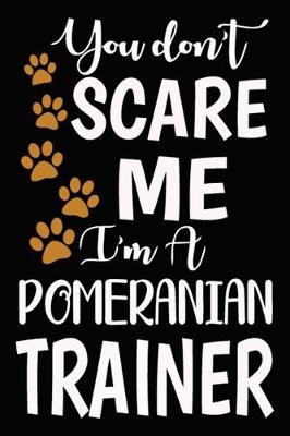 Book cover for You don't scare me I'm A Pomeranian Trainer