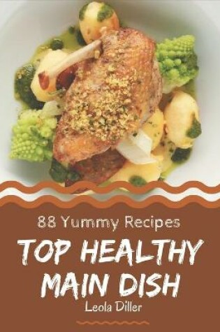 Cover of Top 88 Yummy Healthy Main Dish Recipes