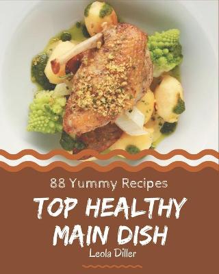 Book cover for Top 88 Yummy Healthy Main Dish Recipes