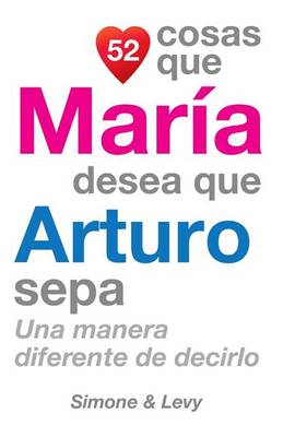 Book cover for 52 Cosas Que María Desea Que Arturo Sepa