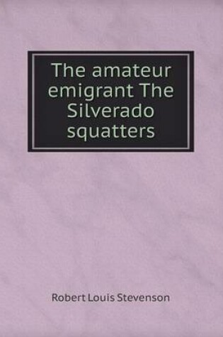 Cover of The amateur emigrant The Silverado squatters