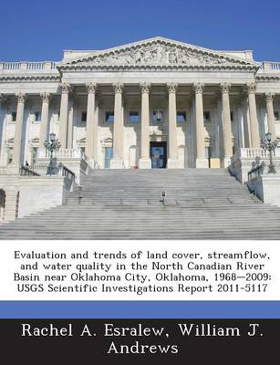 Book cover for Evaluation and Trends of Land Cover, Streamflow, and Water Quality in the North Canadian River Basin Near Oklahoma City, Oklahoma, 1968-2009