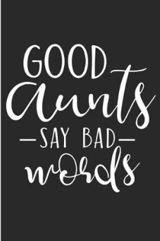 Cover of Good Aunts Say Bad Words