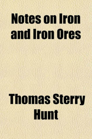 Cover of Notes on Iron and Iron Ores