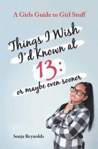 Cover of Things I Wish I'd Known at 13