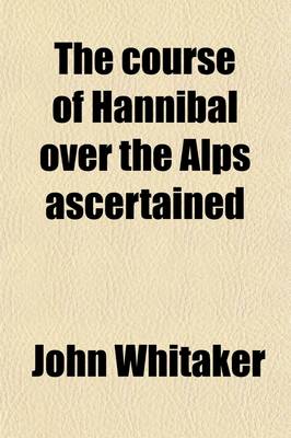 Book cover for The Course of Hannibal Over the Alps Ascertained