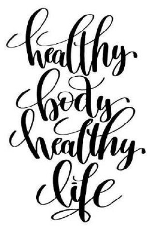 Cover of Healthy Body Healthy Life