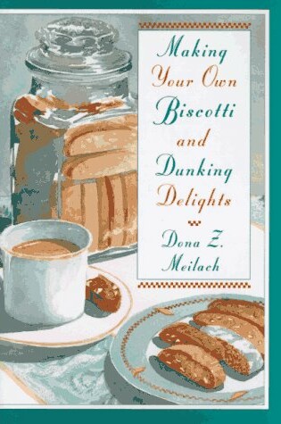 Cover of Making Your Own Biscotti and Dunking Delights