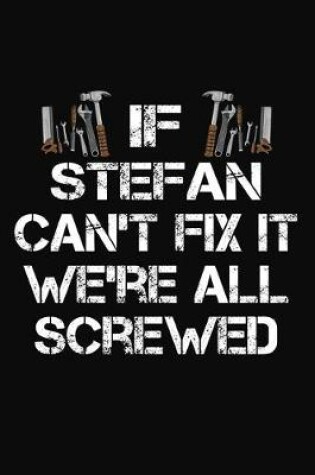 Cover of If Stefan Can't Fix It We're All Screwed