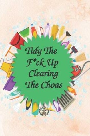 Cover of Tidy The F*ck Up - Clearing The Choas