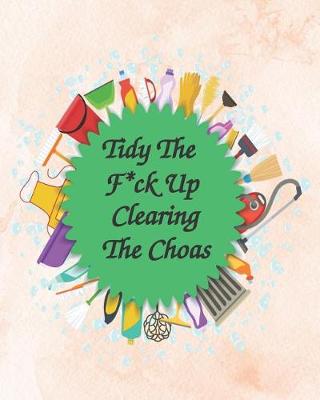 Book cover for Tidy The F*ck Up - Clearing The Choas