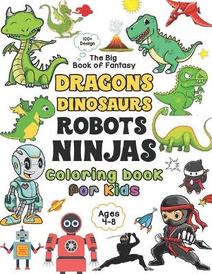 Book cover for Dragons Dinosaurs Robots Ninjas Coloring Book for Kids Ages 4-8