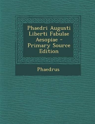 Book cover for Phaedri Augusti Liberti Fabulae Aesopiae - Primary Source Edition