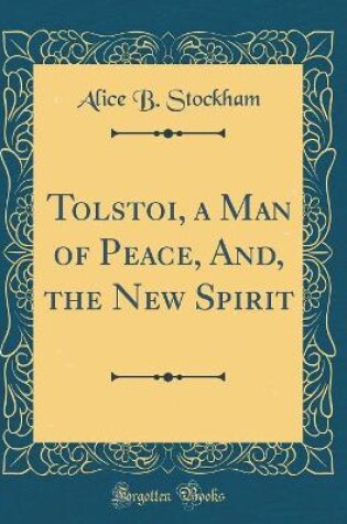 Cover of Tolstoi, a Man of Peace, And, the New Spirit (Classic Reprint)