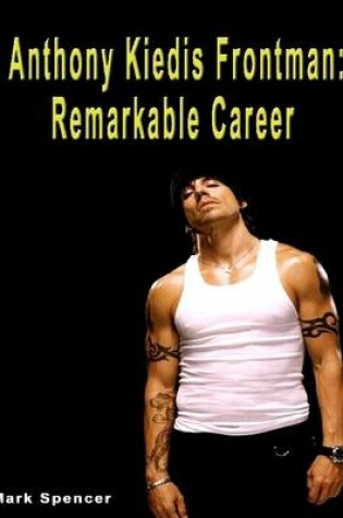 Cover of Anthony Kiedis Frontman: Remarkable Career