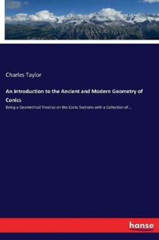 Cover of An Introduction to the Ancient and Modern Geometry of Conics