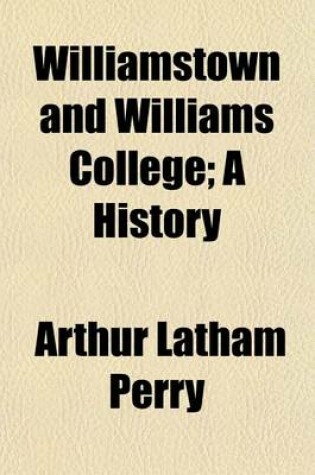 Cover of Williamstown and Williams College; A History