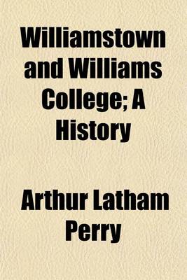 Book cover for Williamstown and Williams College; A History