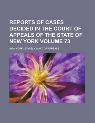 Book cover for Reports of Cases Decided in the Court of Appeals of the State of New York Volume 73