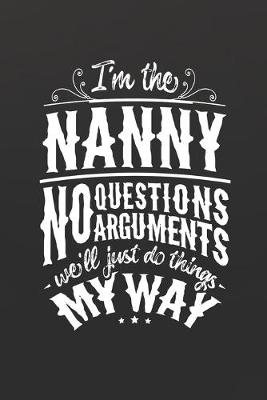 Book cover for I'm The Nanny No Questions No Arguments We'll Just Do Things My Way