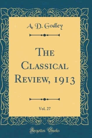 Cover of The Classical Review, 1913, Vol. 27 (Classic Reprint)