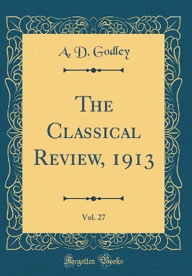 Book cover for The Classical Review, 1913, Vol. 27 (Classic Reprint)